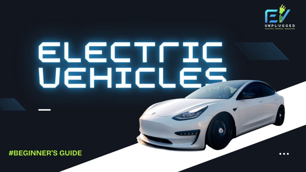 Beginner’s Guide to Electric Vehicles (EVs) - EVunplugged